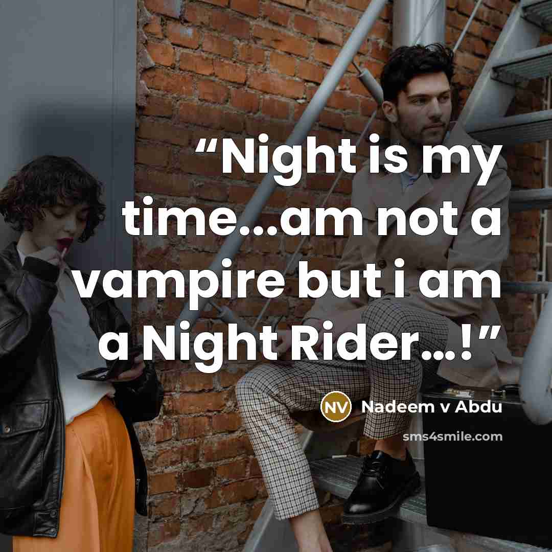 “Night is my time...am not a vampire but i am a Night Rider…!” quote by Nadeem v Abdu