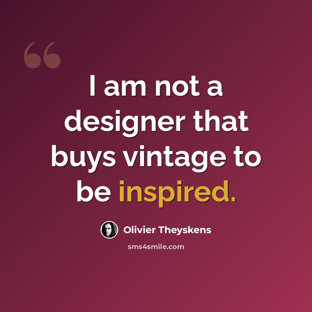 “I am not a designer that buys vintage to be inspired.” quote by Olivier Theyskens