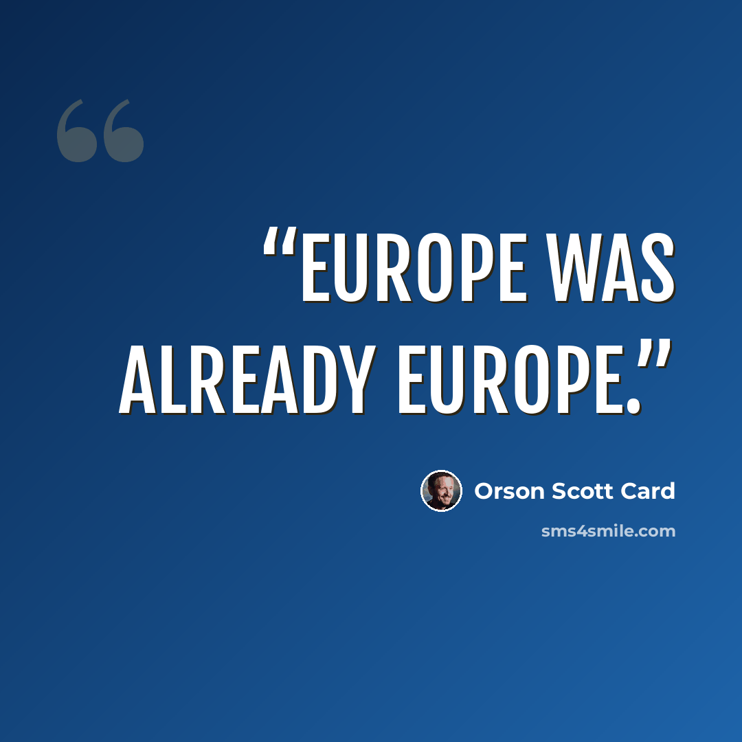 “Europe was already Europe.” quote by Orson Scott Card