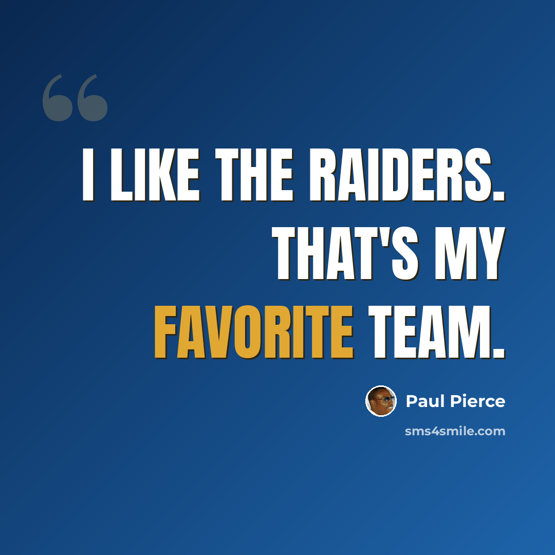 “I like the Raiders. That's my favorite team.” quote by Paul Pierce