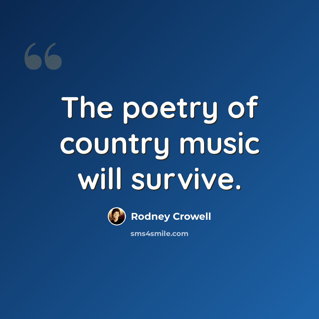 “The poetry of country music will survive.” quote by Rodney Crowell
