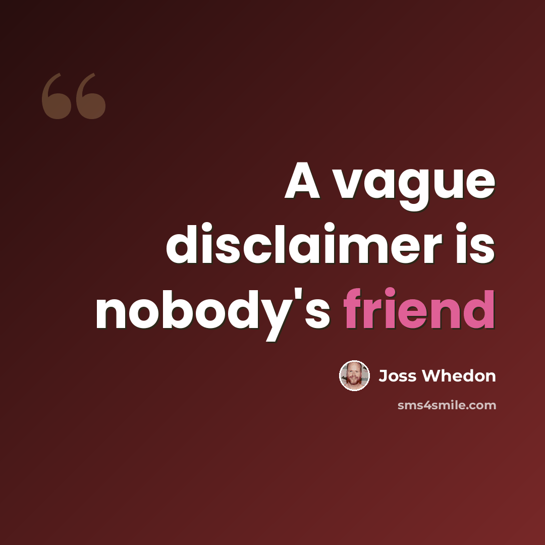 “A vague disclaimer is nobody's friend” quote by Joss Whedon