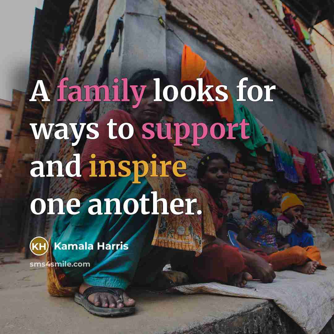 “A family looks for ways to support and inspire one another.” quote by Kamala Harris