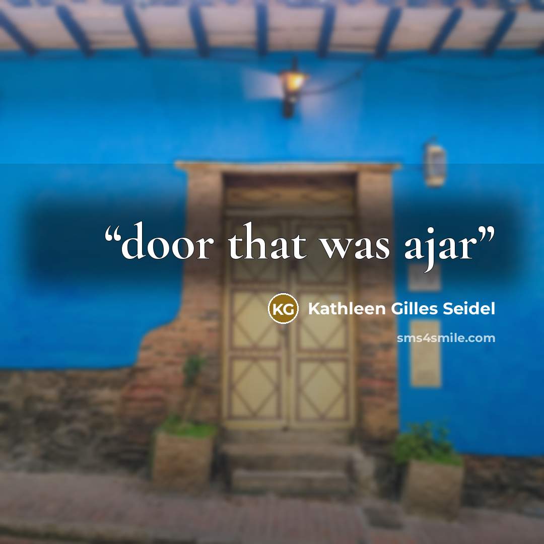 “door that was ajar” quote by Kathleen Gilles Seidel