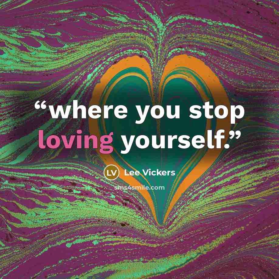 “where you stop loving yourself.” quote by Lee Vickers
