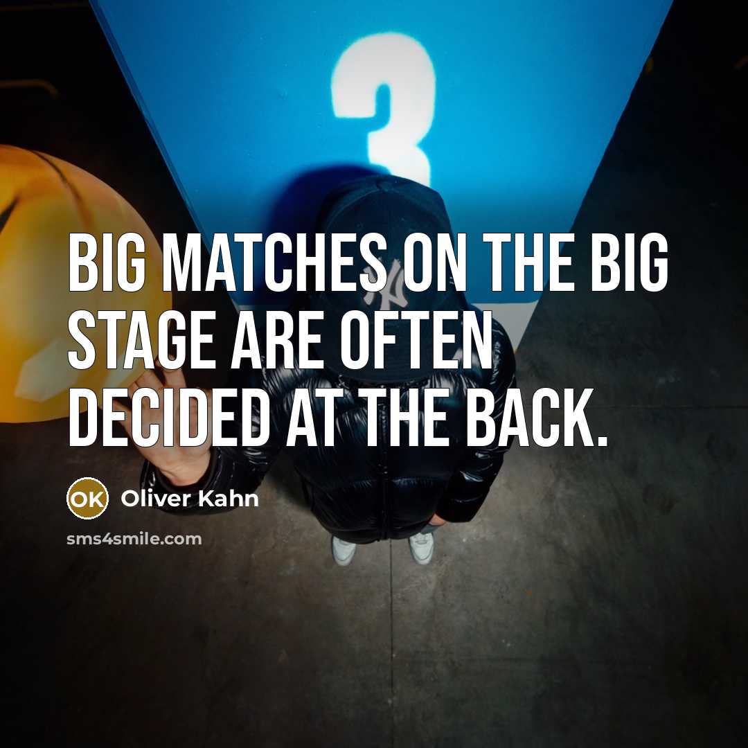 “Big matches on the big stage are often decided at the back.” quote by Oliver Kahn