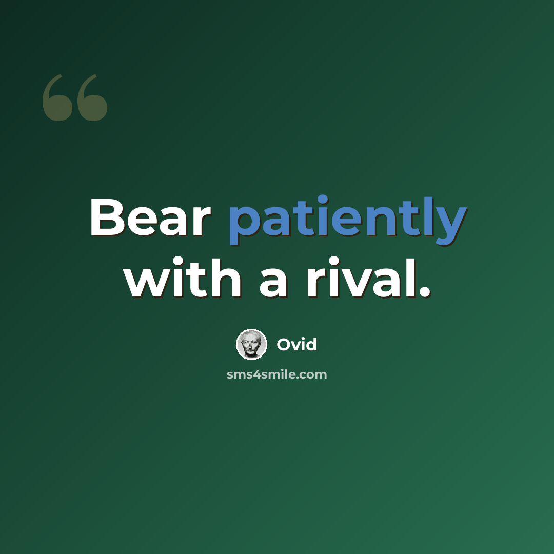“Bear patiently with a rival.” quote by Ovid