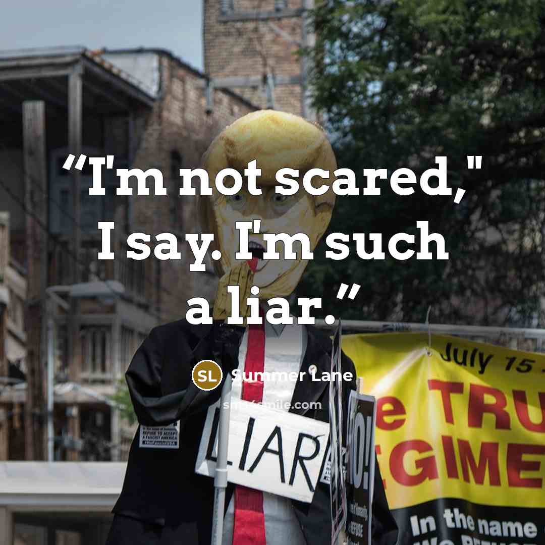 “I'm not scared," I say. I'm such a liar.” quote by Summer Lane