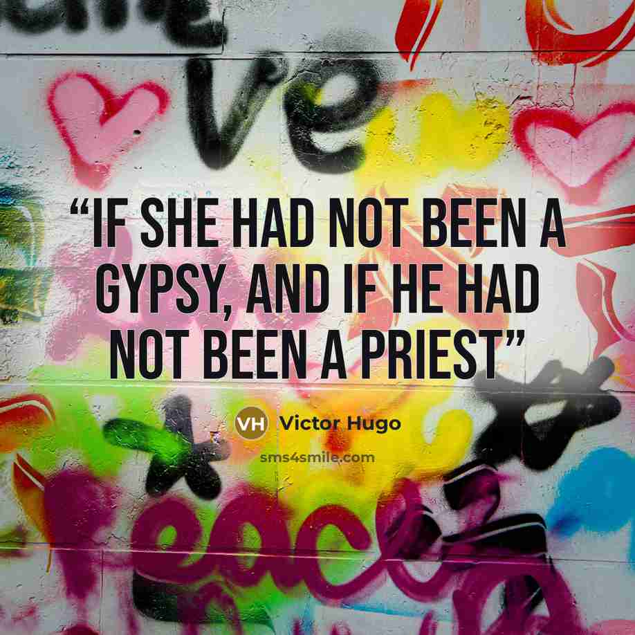 “if she had not been a gypsy, and if he had not been a priest” quote by Victor Hugo