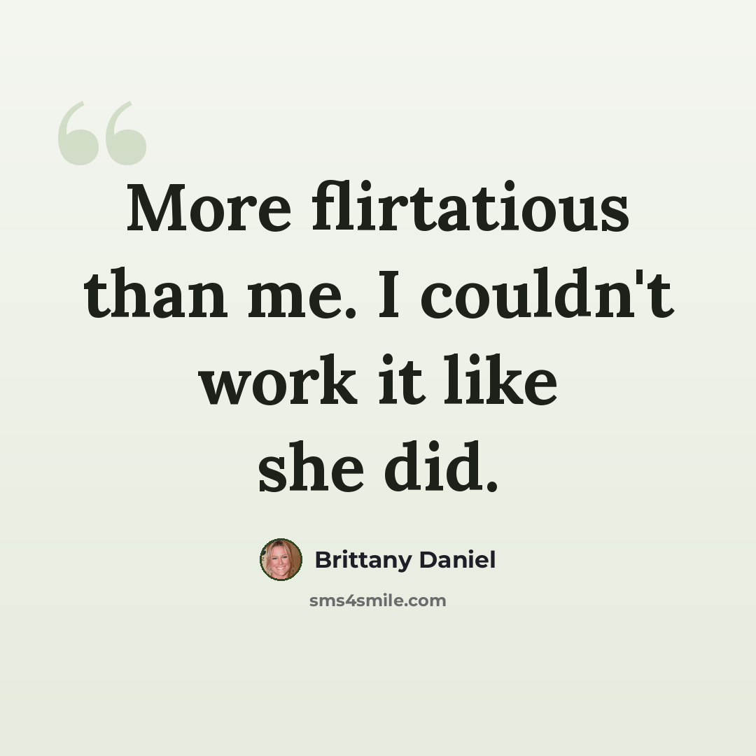 “More flirtatious than me. I couldn't work it like she did.” quote by Brittany Daniel