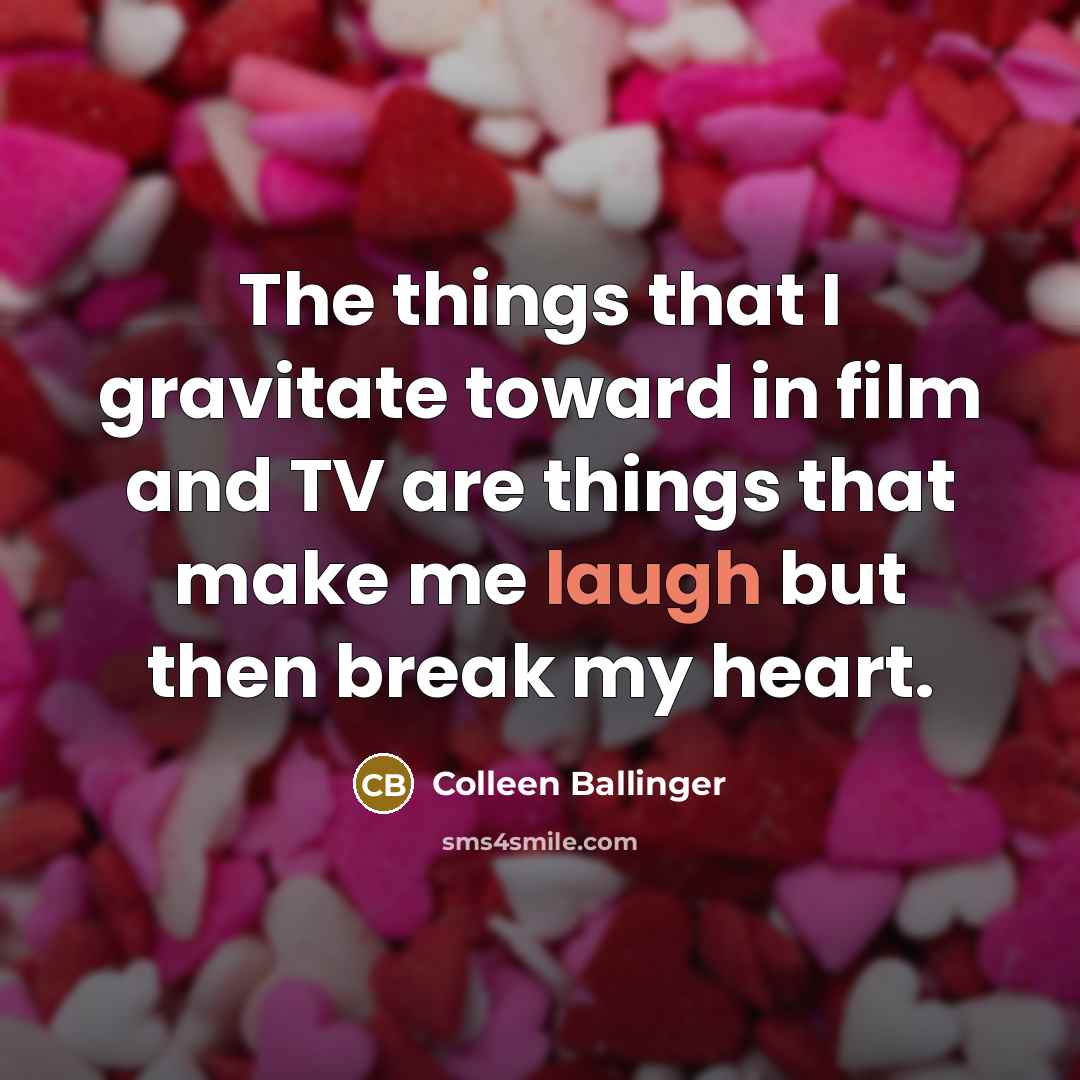 “The things that I gravitate toward in film and TV are things that make me laugh but then break my heart.” quote by Colleen Ballinger