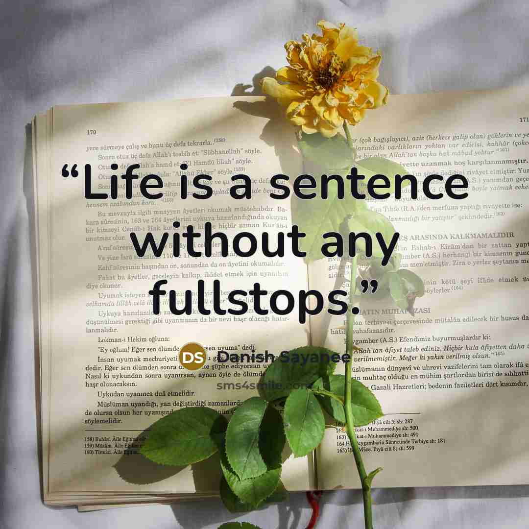“Life is a sentence without any fullstops.” quote by Danish Sayanee