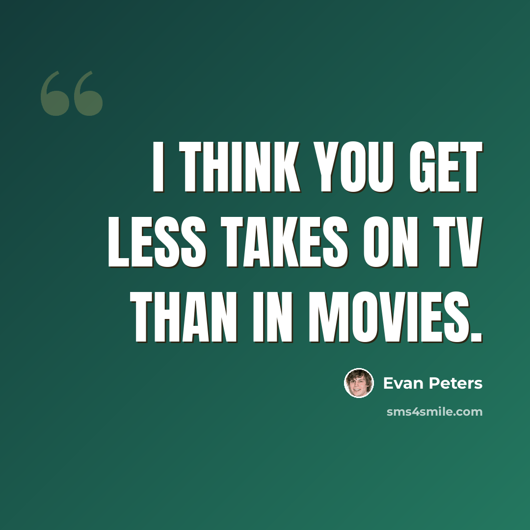 “I think you get less takes on TV than in movies.” quote by Evan Peters