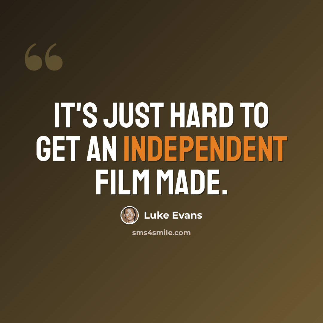 “It's just hard to get an independent film made.” quote by Luke Evans