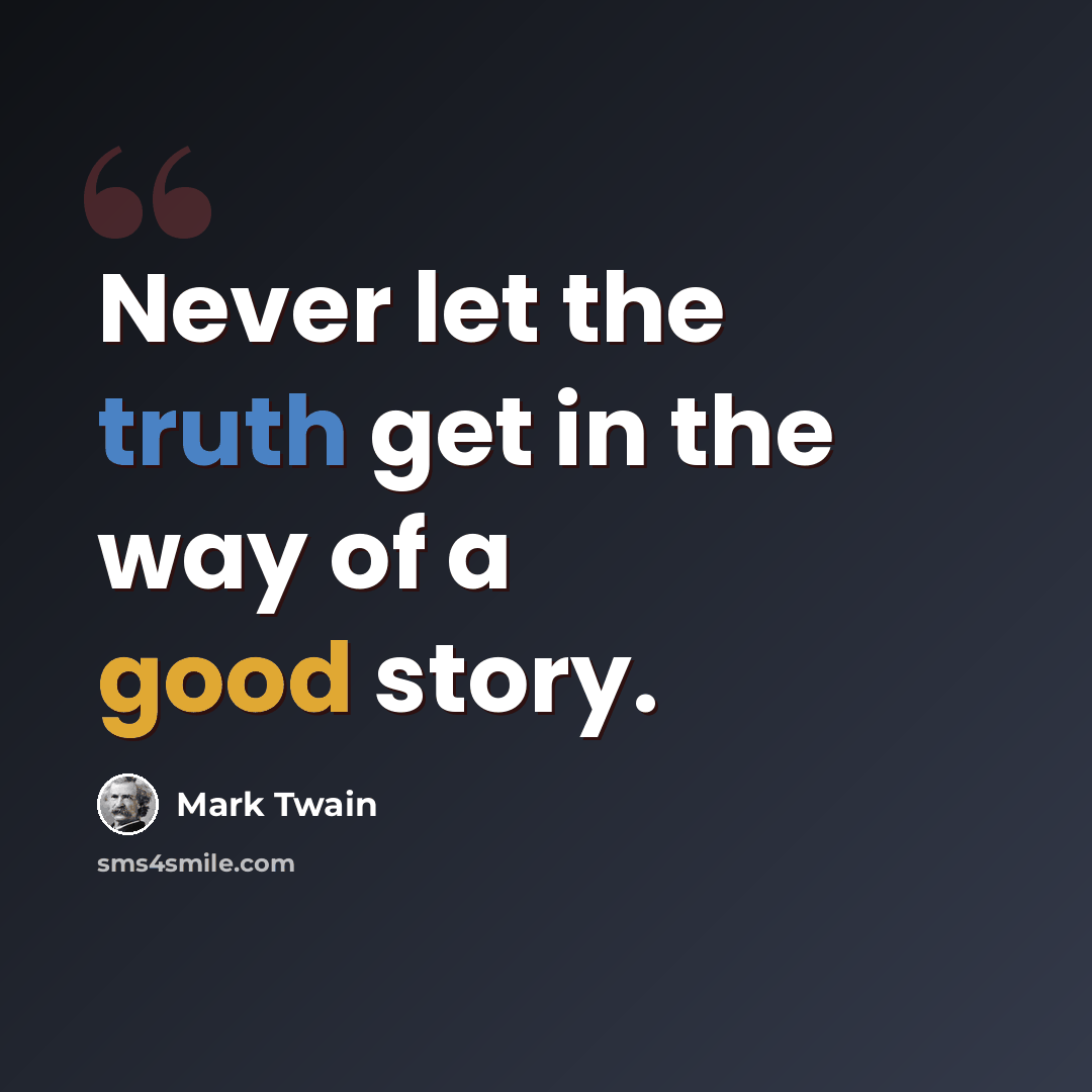 “Never let the truth get in the way of a good story.” quote by Mark Twain