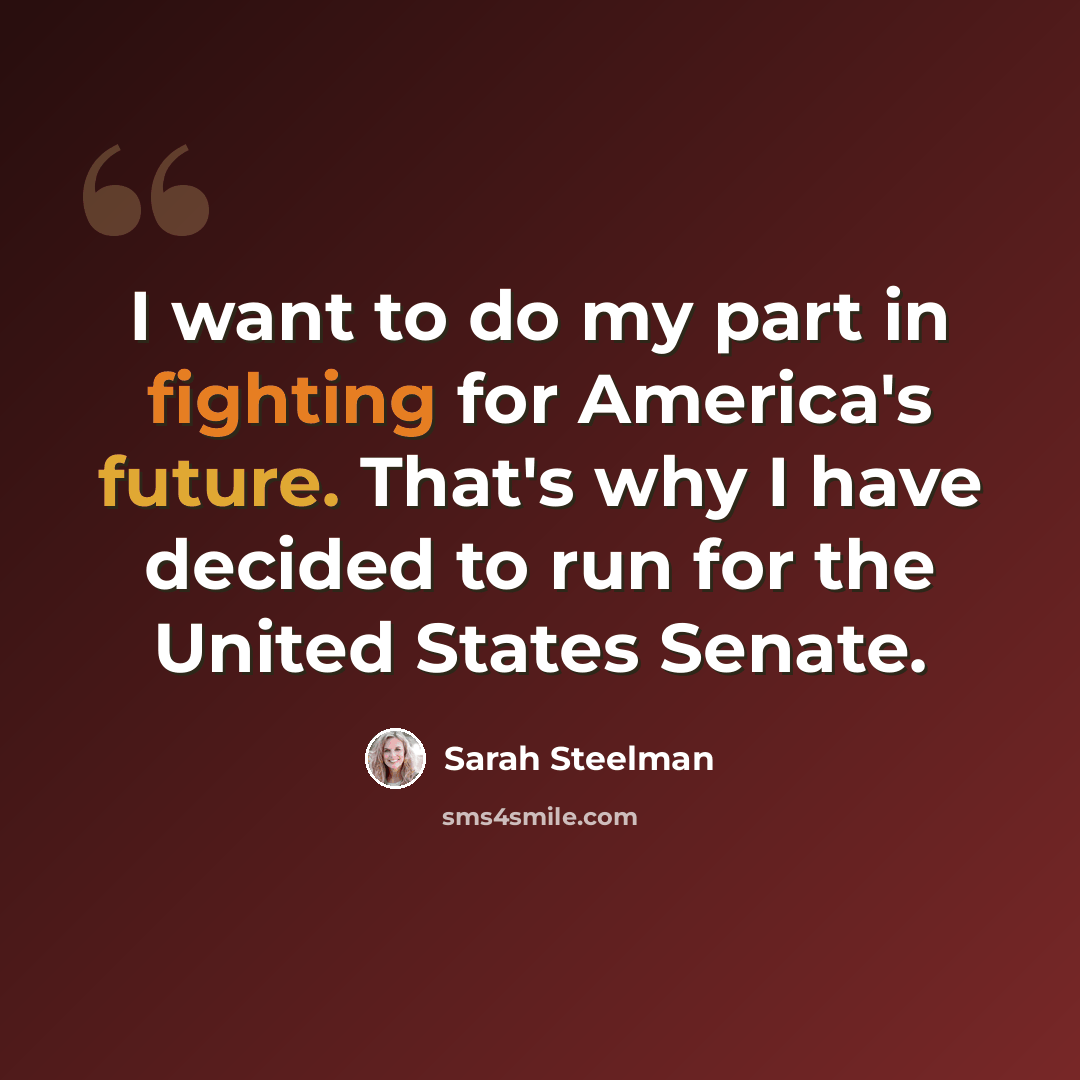 “I want to do my part in fighting for America's future. That's why I have decided to run for the United States Senate.” quote by Sarah Steelman
