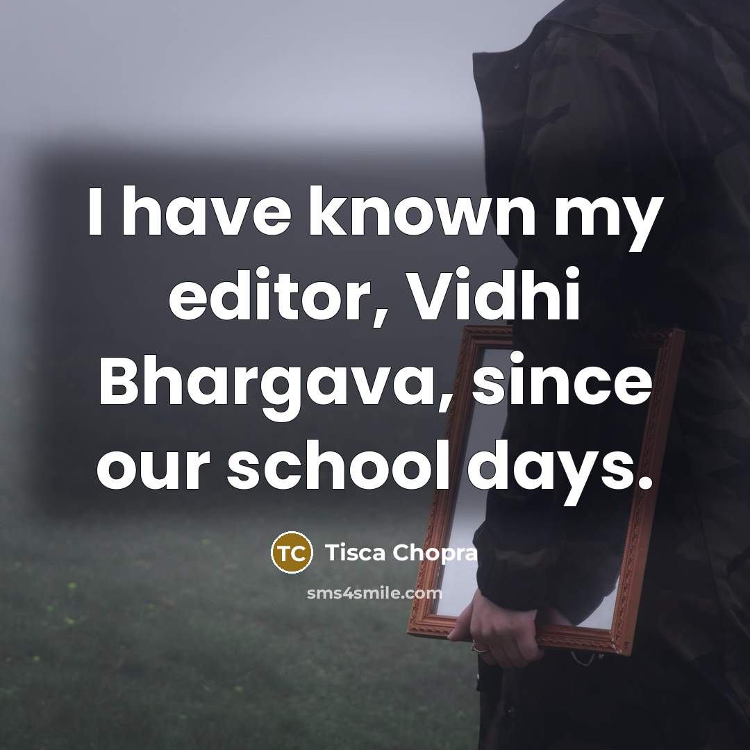 “I have known my editor, Vidhi Bhargava, since our school days.” quote by Tisca Chopra