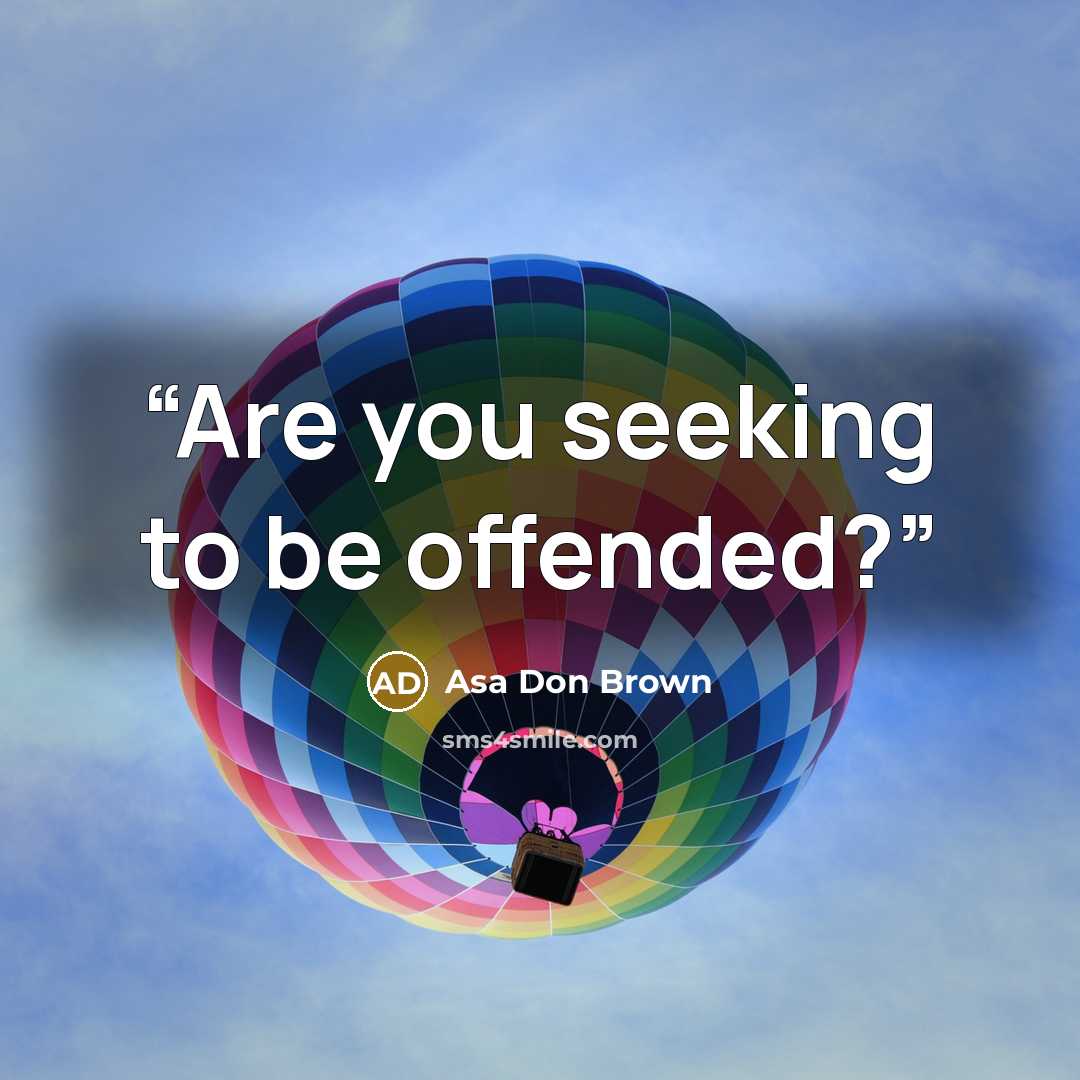 “Are you seeking to be offended?” quote by Asa Don Brown