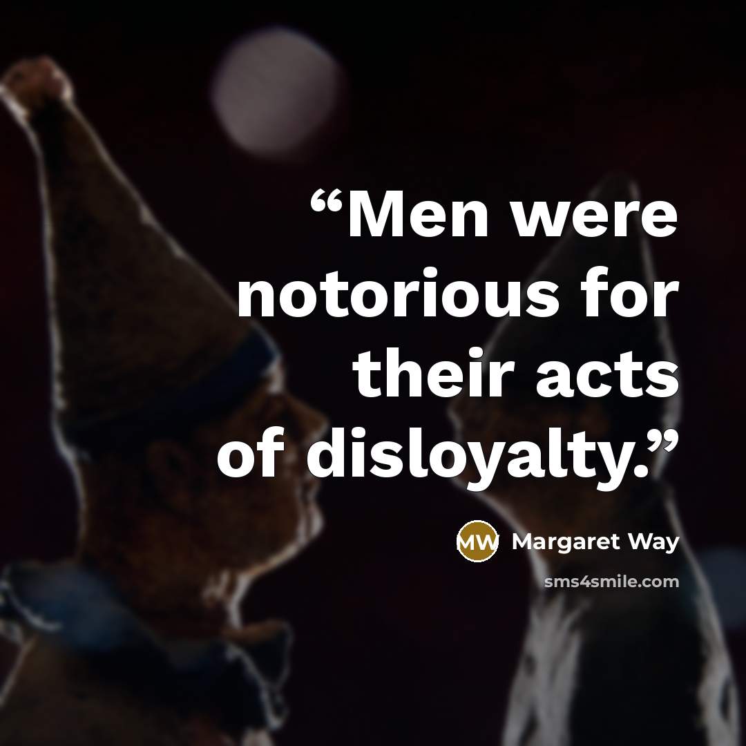 “Men were notorious for their acts of disloyalty.” quote by Margaret Way