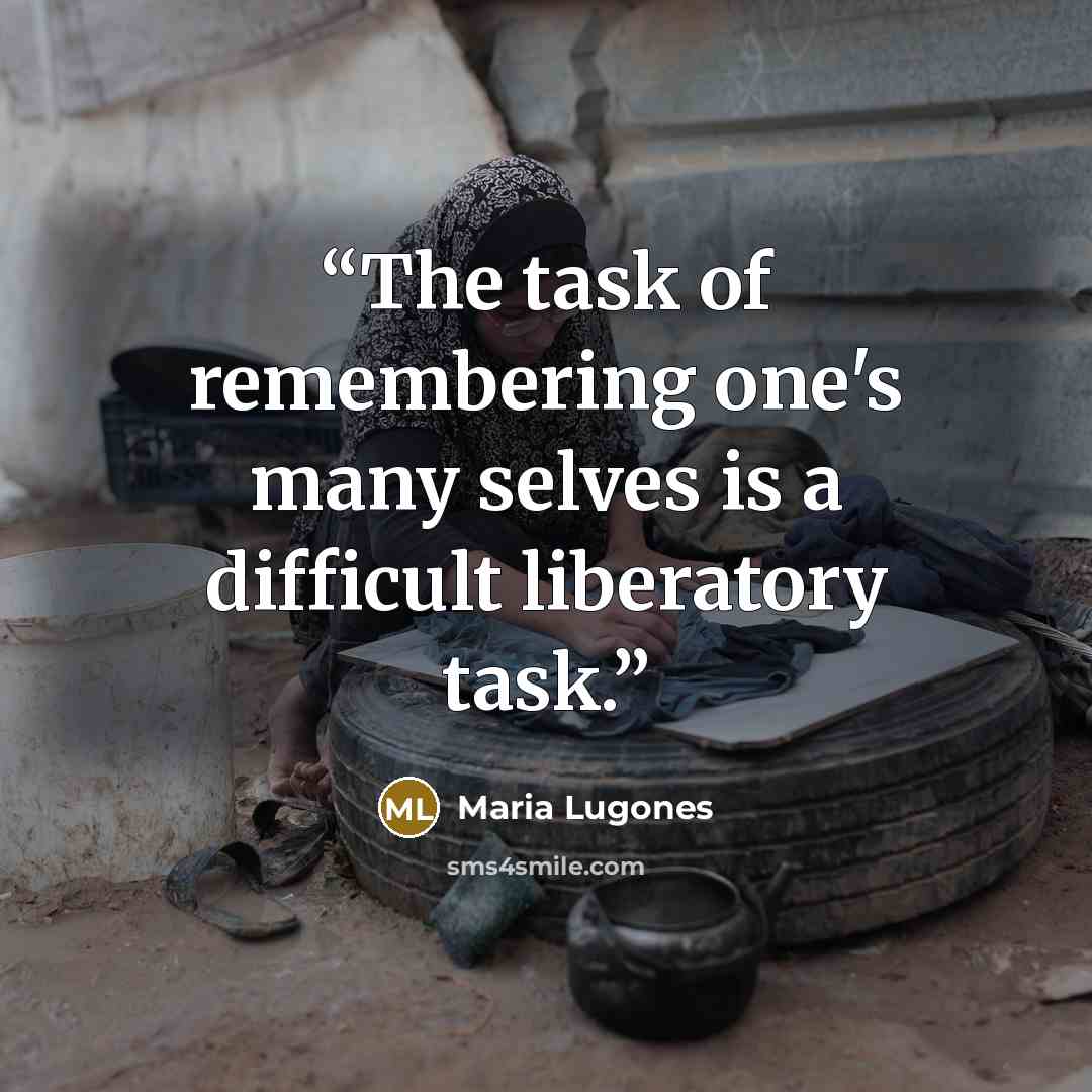 “The task of remembering one's many selves is a difficult liberatory task.” quote by María Lugones