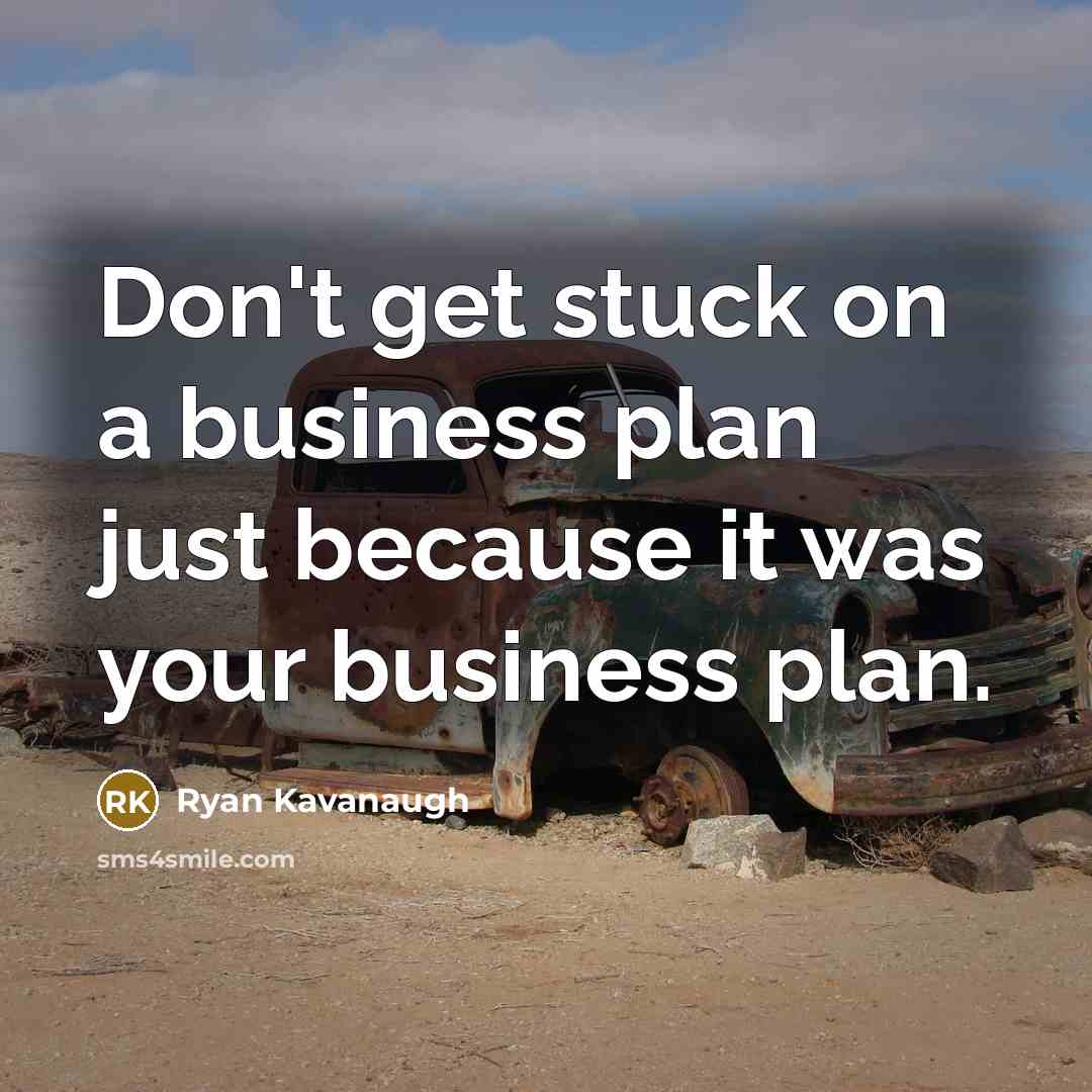 “Don't get stuck on a business plan just because it was your business plan.” quote by Ryan Kavanaugh