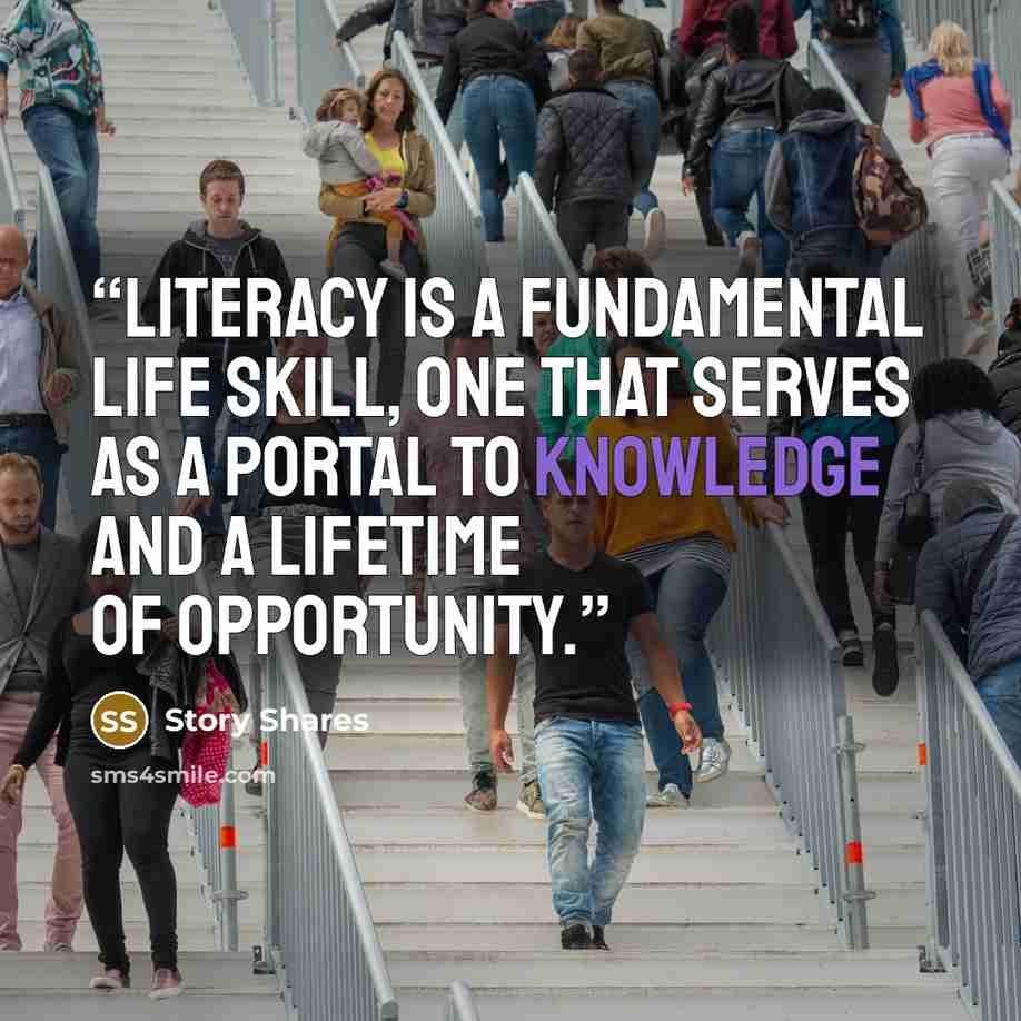 “Literacy is a fundamental life skill, one that serves as a portal to knowledge and a lifetime of opportunity.” quote by Story Shares