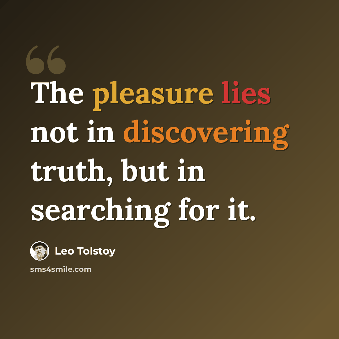 “The pleasure lies not in discovering truth, but in searching for it.” quote by Leo Tolstoy