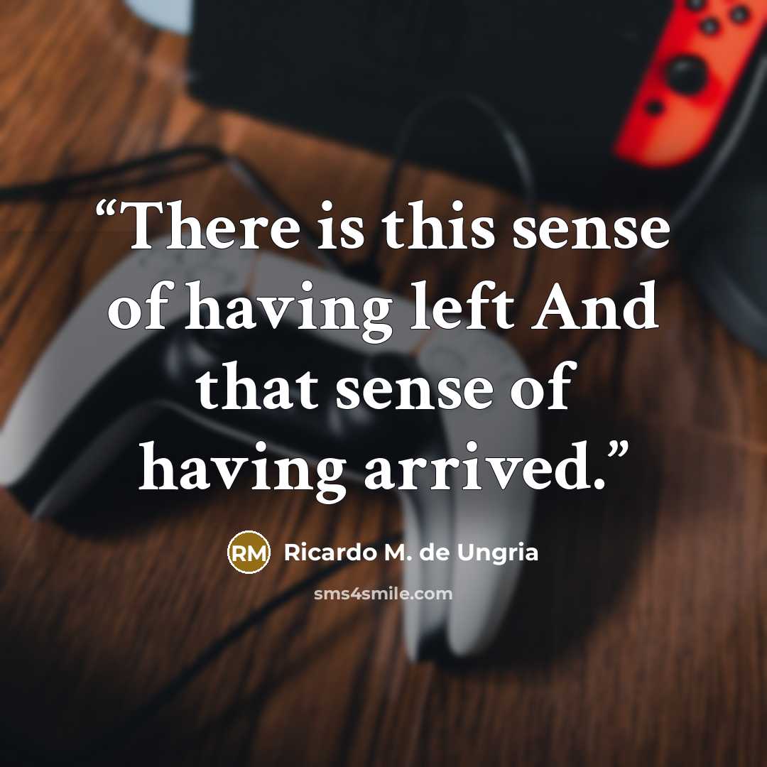 “There is this sense of having left And that sense of having arrived.” quote by Ricardo M. de Ungria
