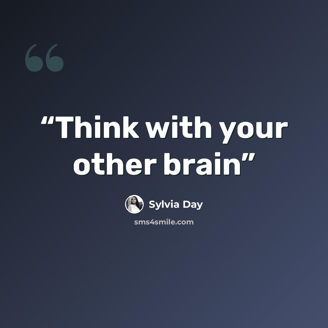 “Think with your other brain” quote by Sylvia Day