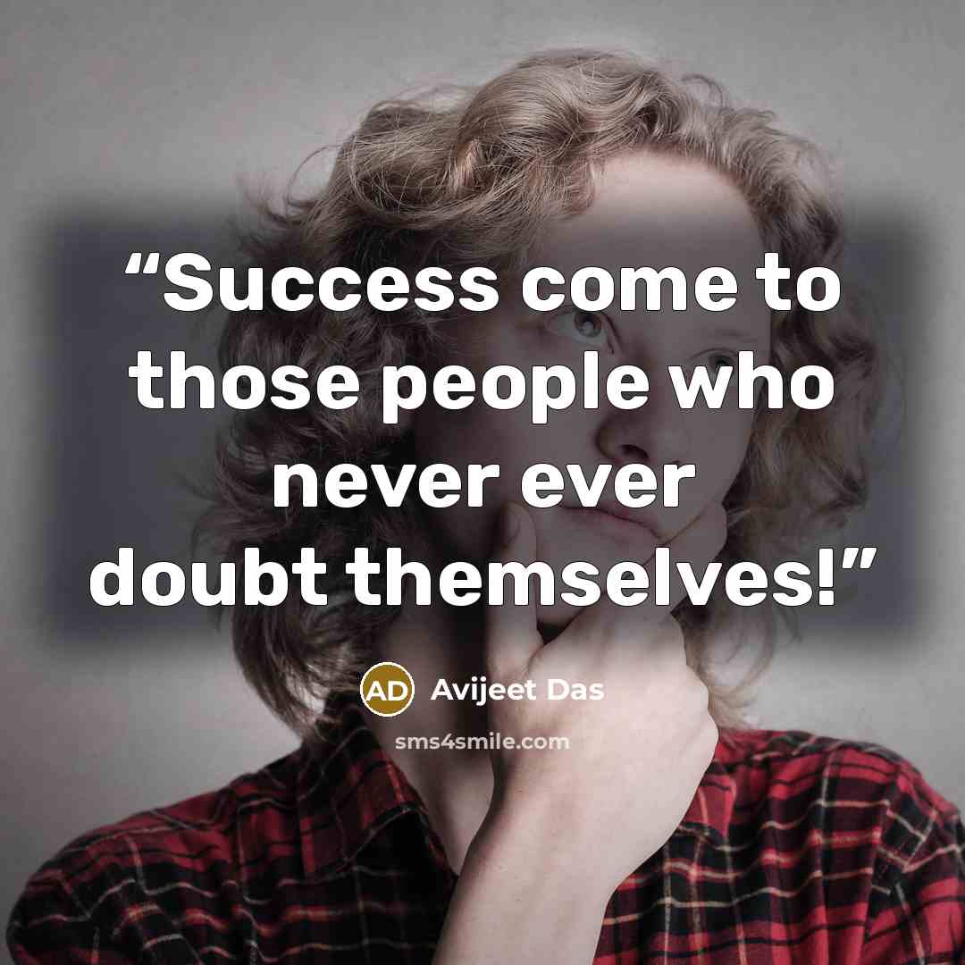 “Success come to those people who never ever doubt themselves!” quote by Avijeet Das