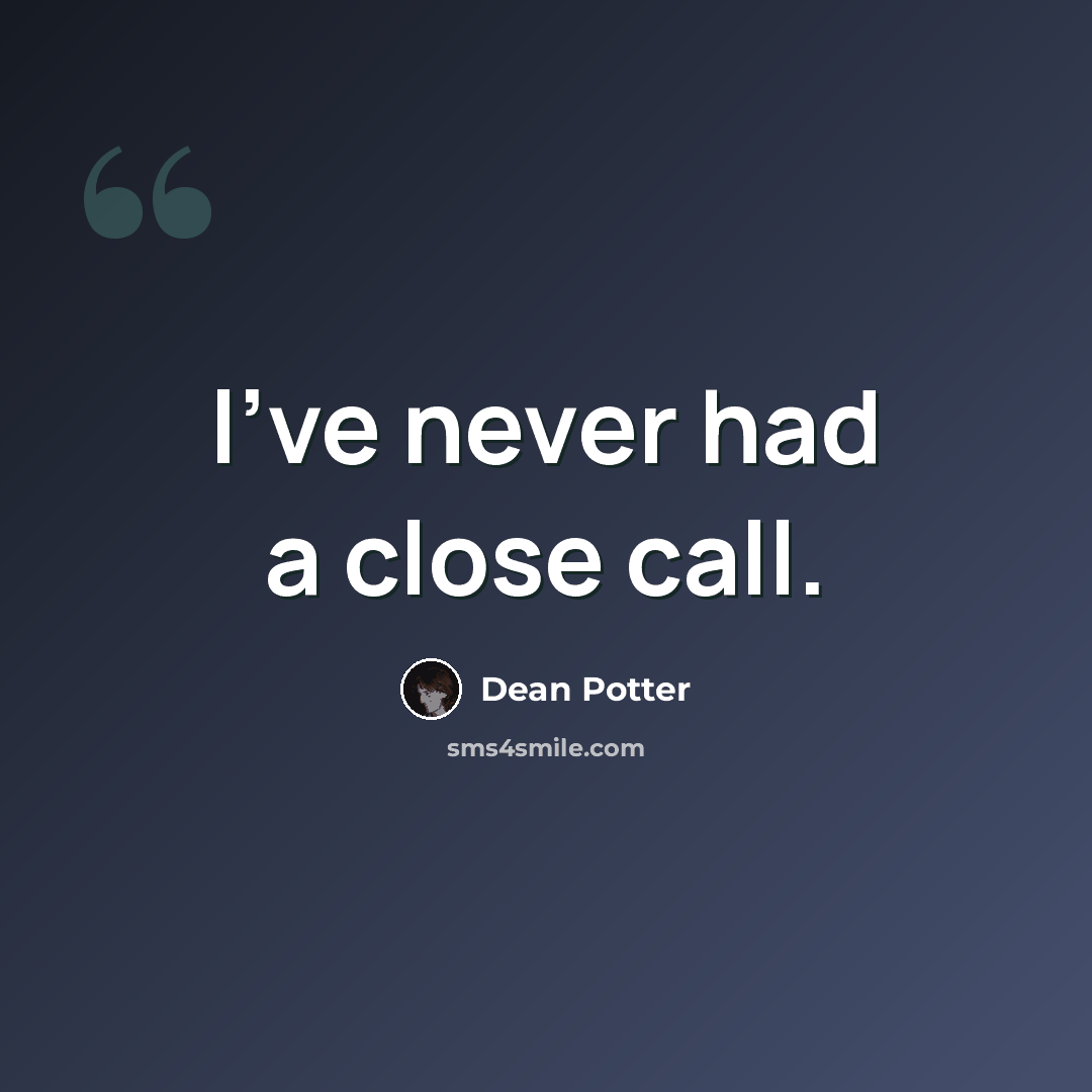 “I've never had a close call.” quote by Dean Potter