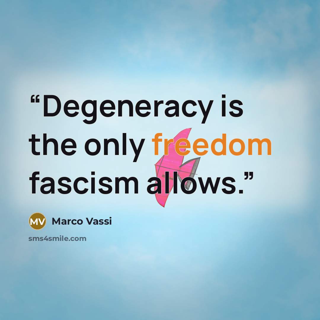 “Degeneracy is the only freedom fascism allows.” quote by Marco Vassi