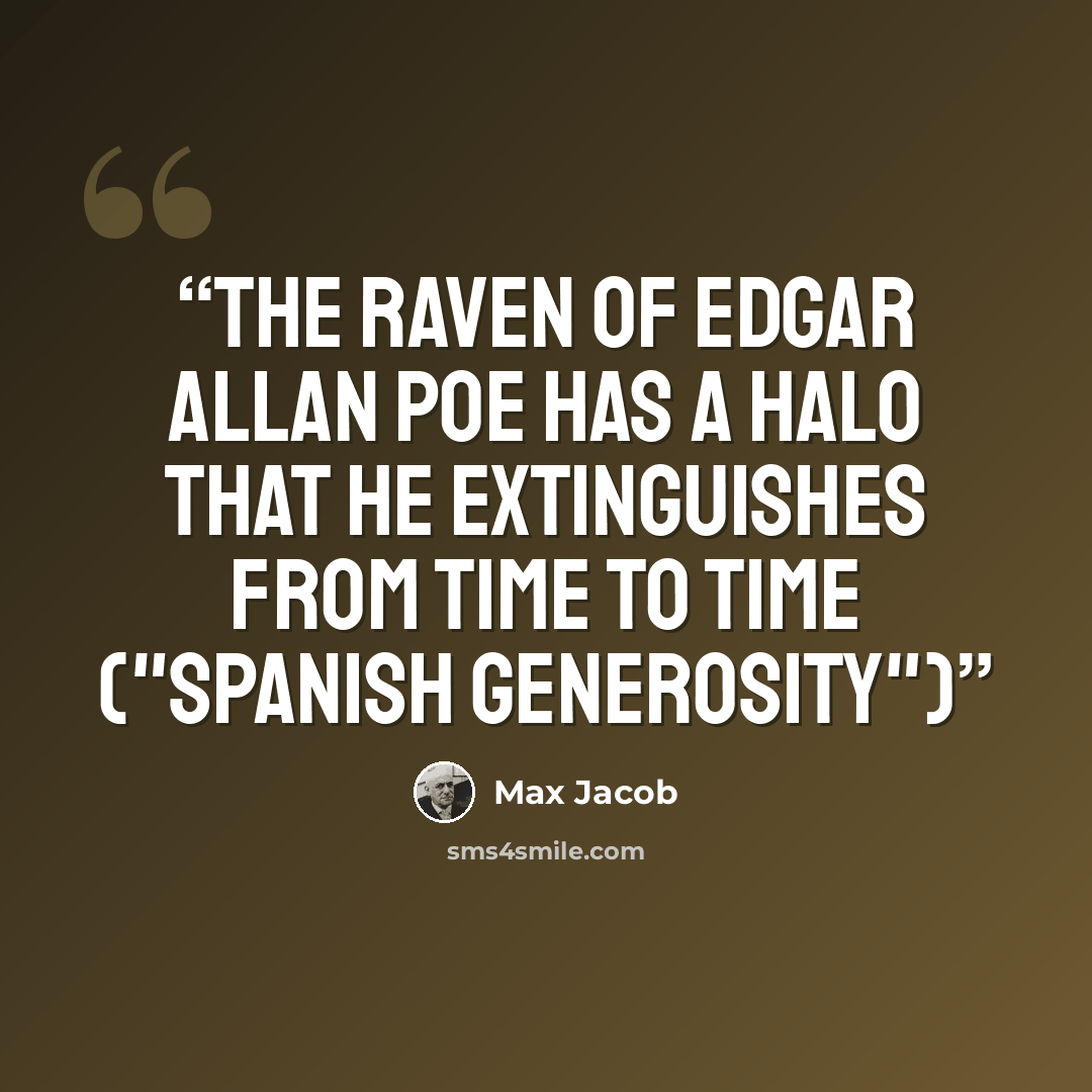 “The raven of Edgar Allan Poe has a halo that he extinguishes from time to time ("Spanish Generosity")” quote by Max Jacob