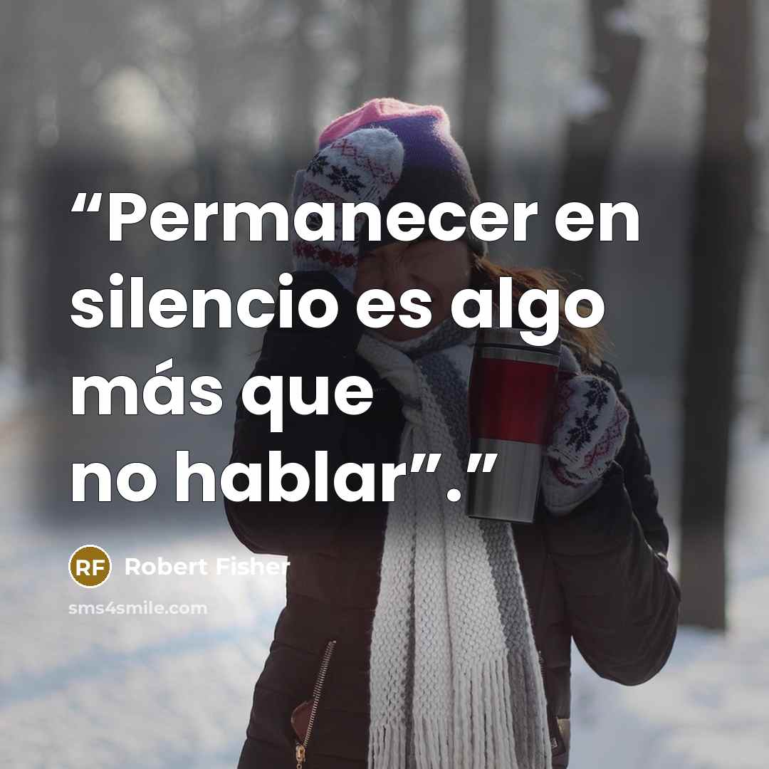 “Permanecer en silencio es algo más que no hablar”.” quote by Robert Fisher