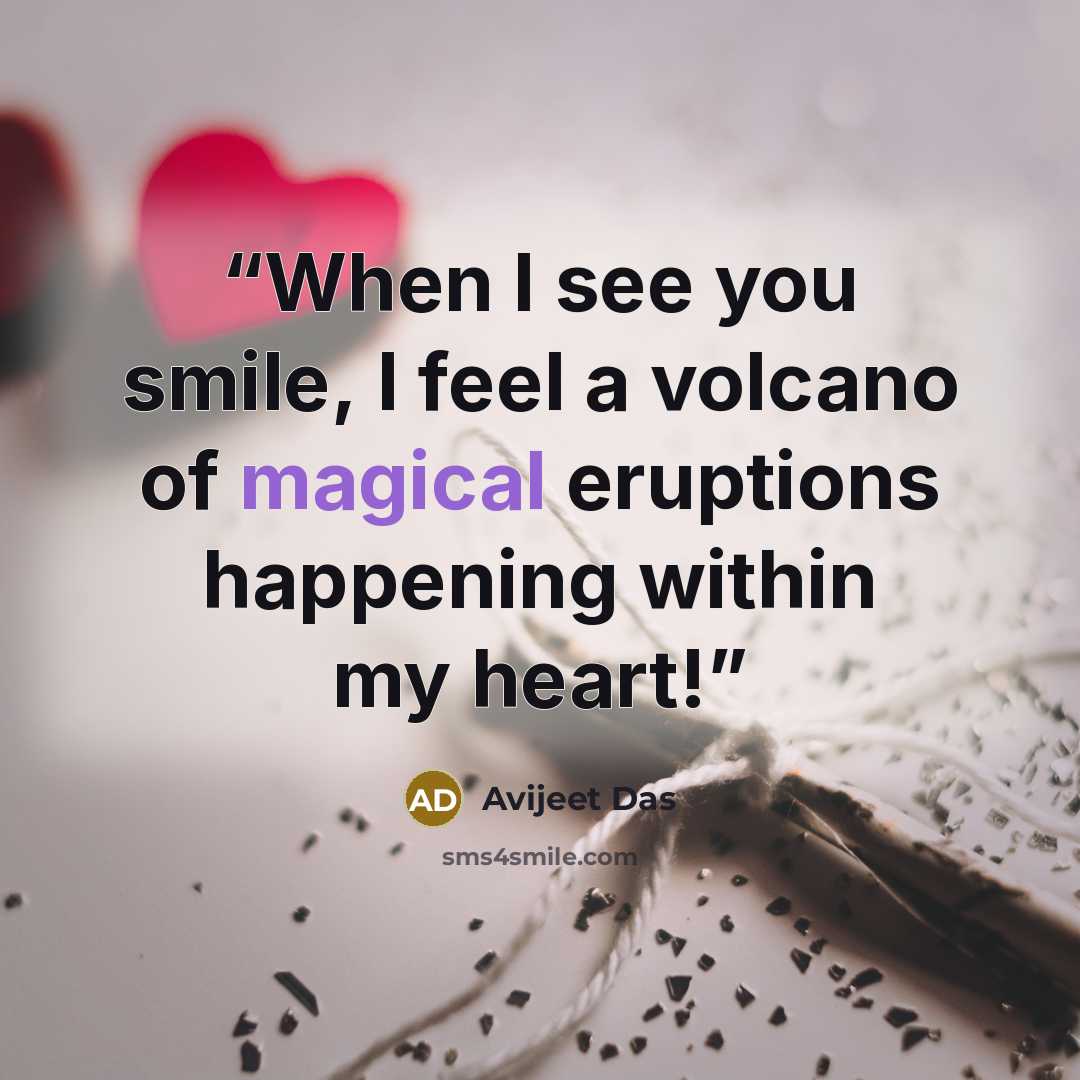 “When I see you smile, I feel a volcano of magical eruptions happening within my heart!” quote by Avijeet Das