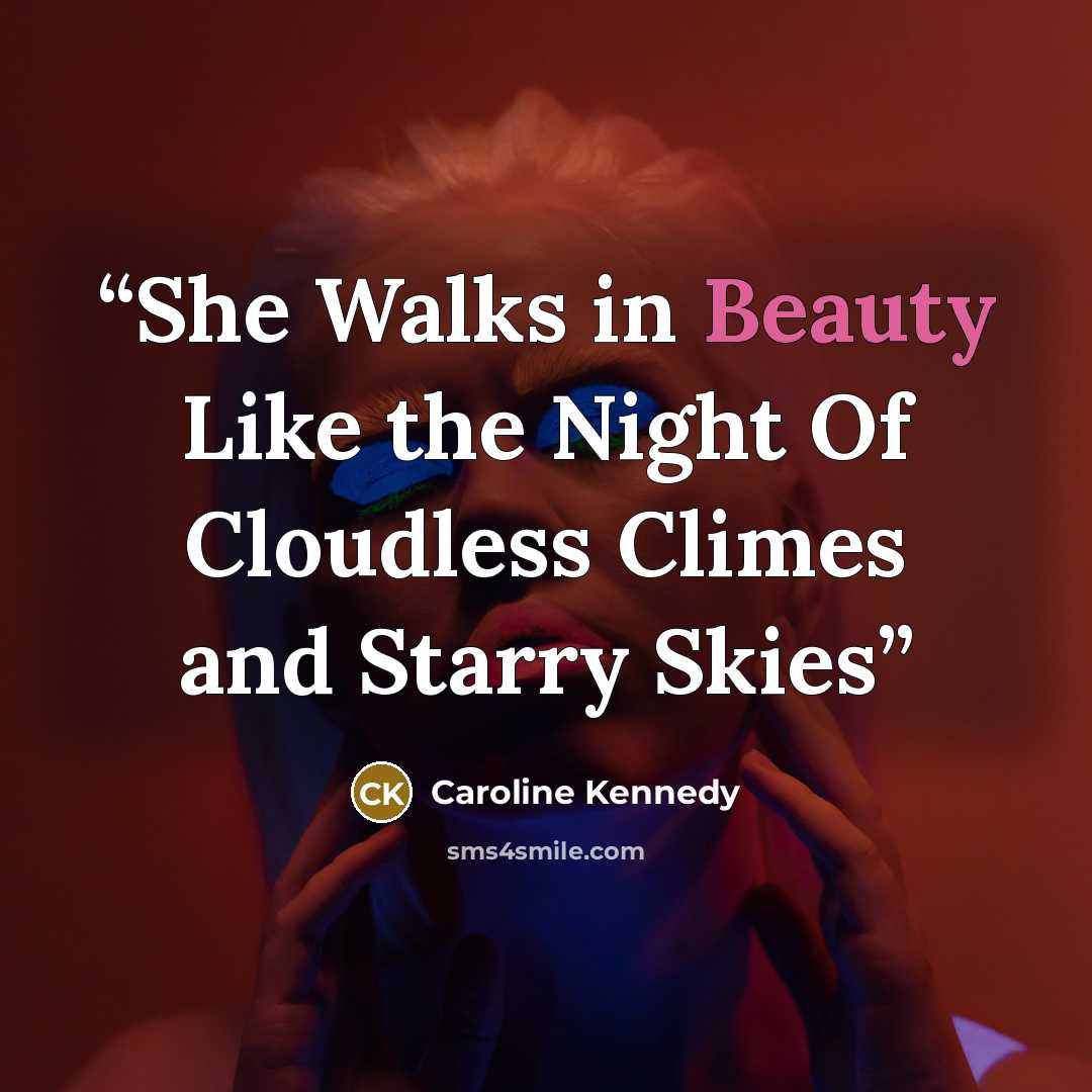 “She Walks in Beauty Like the Night Of Cloudless Climes and Starry Skies” quote by Caroline Kennedy