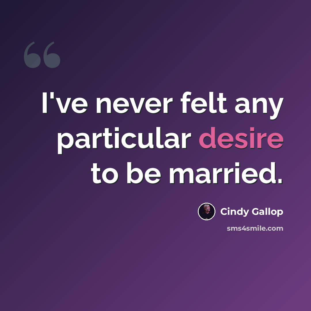 “I've never felt any particular desire to be married.” quote by Cindy Gallop