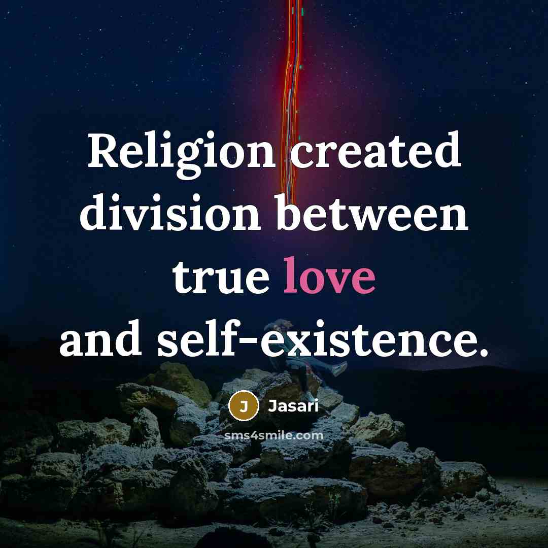 “Religion created division between true love and self-existence.” quote by Jasari