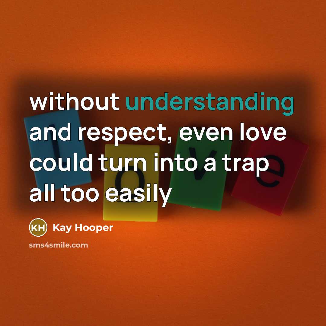 “without understanding and respect, even love could turn into a trap all too easily” quote by Kay Hooper