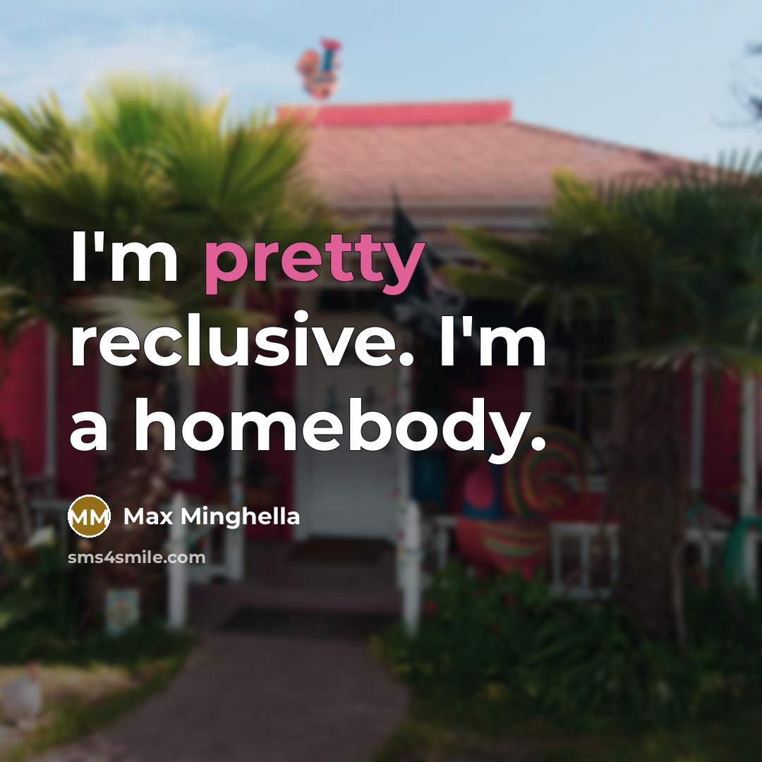 “I'm pretty reclusive. I'm a homebody.” quote by Max Minghella