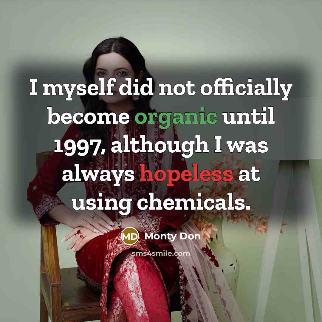 “I myself did not officially become organic until 1997, although I was always hopeless at using chemicals.” quote by Monty Don