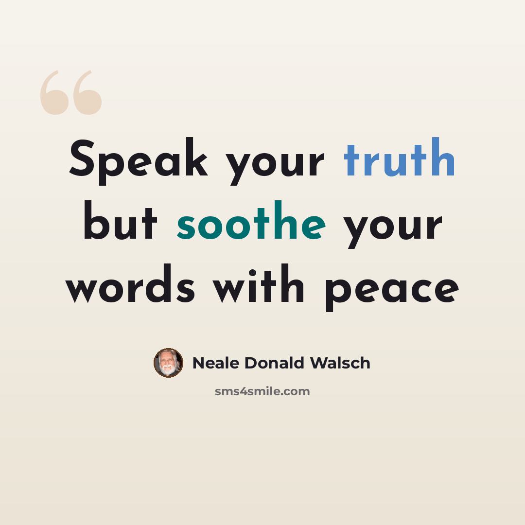 “Speak your truth but soothe your words with peace” quote by Neale Donald Walsch