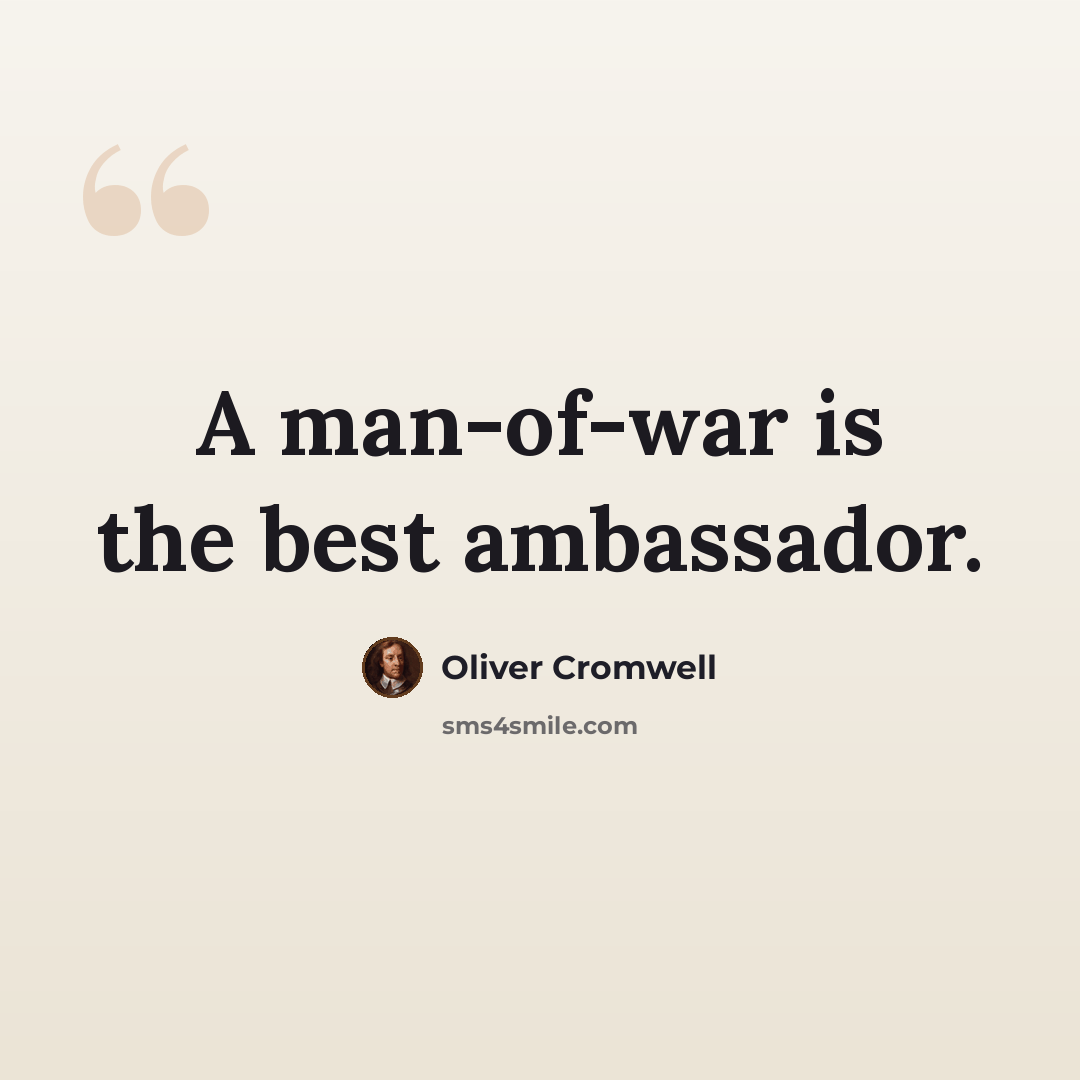 “A man-of-war is the best ambassador.” quote by Oliver Cromwell
