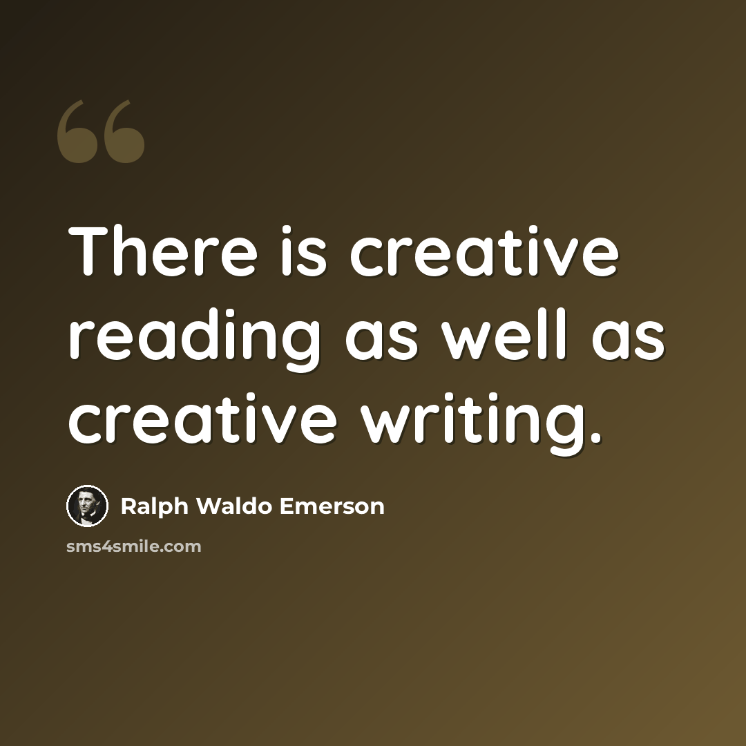 “There is creative reading as well as creative writing.” quote by Ralph Waldo Emerson