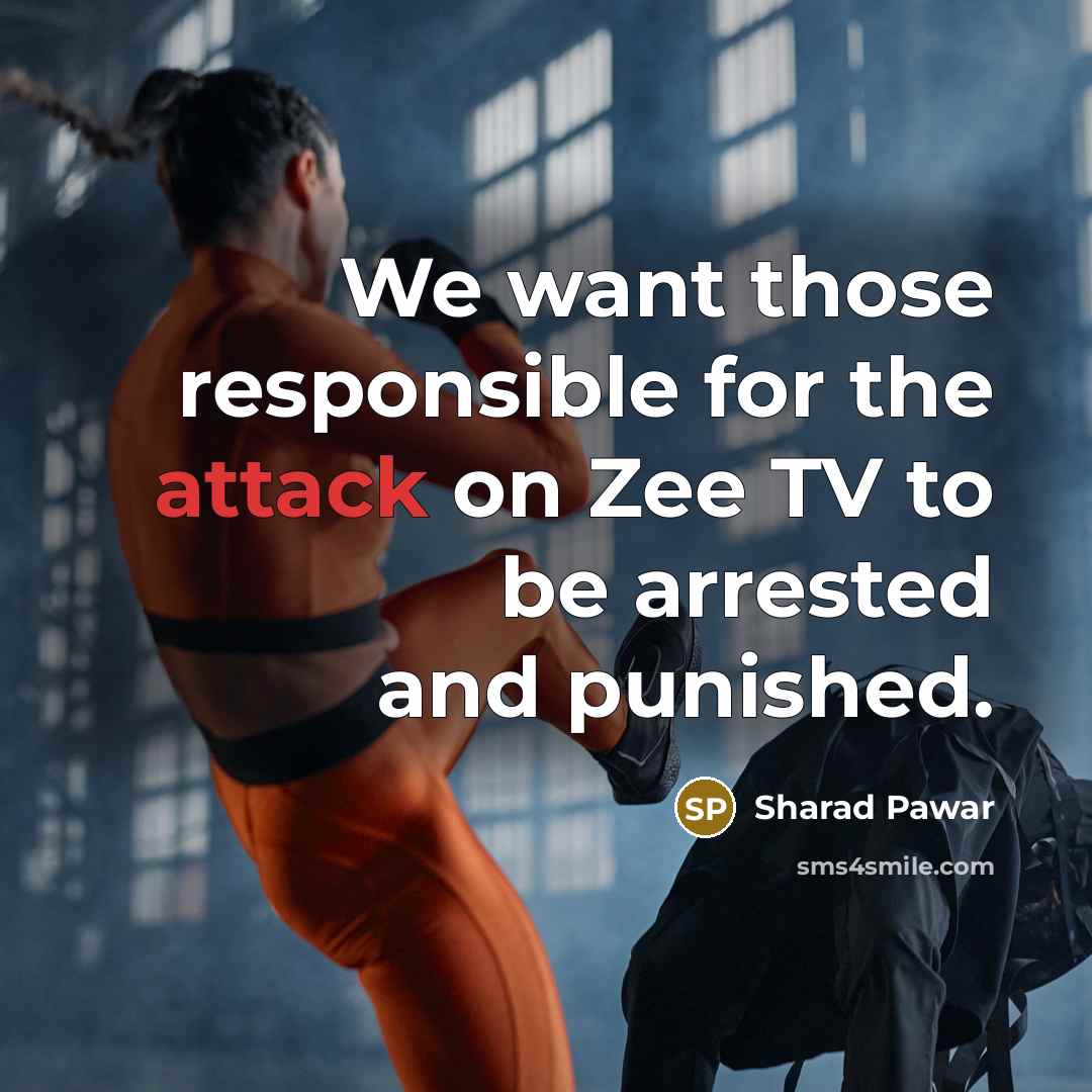 “We want those responsible for the attack on Zee TV to be arrested and punished.” quote by Sharad Pawar