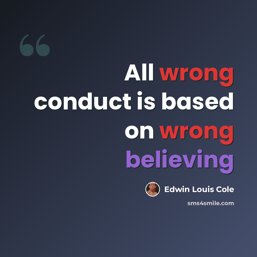 “All wrong conduct is based on wrong believing” quote by Edwin Louis Cole