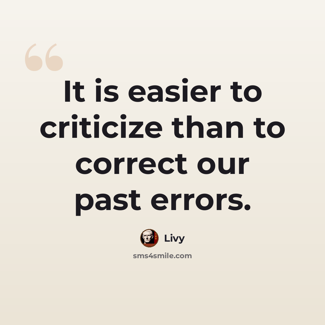 “It is easier to criticize than to correct our past errors.” quote by Livy