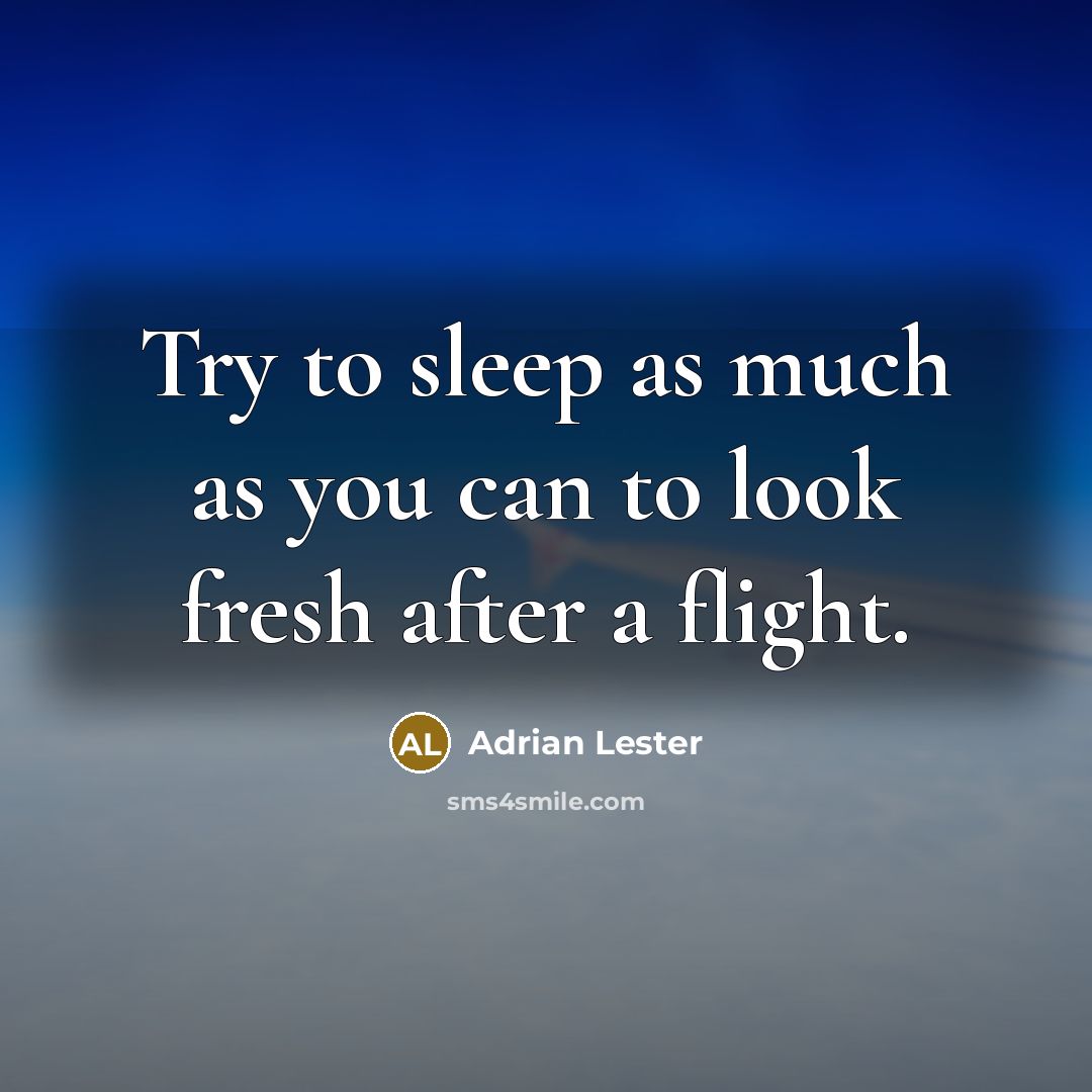 “Try to sleep as much as you can to look fresh after a flight.” quote by Adrian Lester