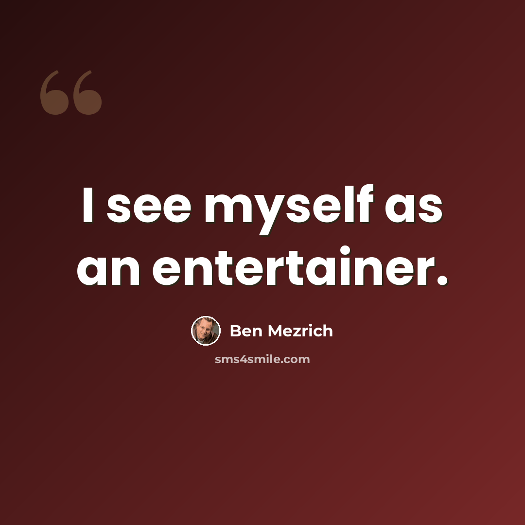 “I see myself as an entertainer.” quote by Ben Mezrich