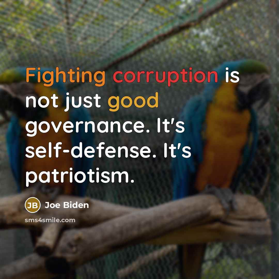“Fighting corruption is not just good governance. It's self-defense. It's patriotism.” quote by Joe Biden